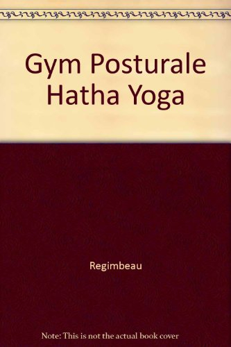 Gymnastique posturale et hatha yoga : 300 postures dont 50 asanas énergétiques avec leurs indication