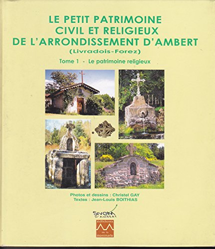 Le petit patrimoine civil et religieux de l'arrondissement d'Ambert - T1 - Le patrimoine religieux