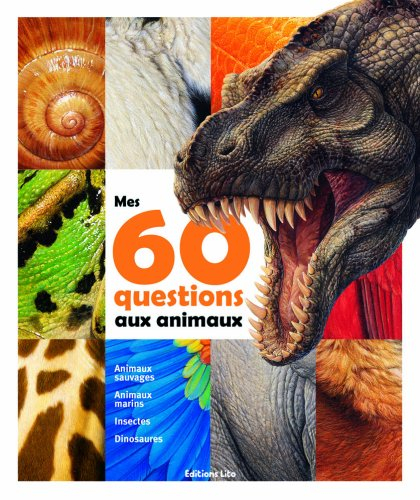 Mes 60 questions aux animaux : animaux sauvages, animaux marins, insectes, dinosaures