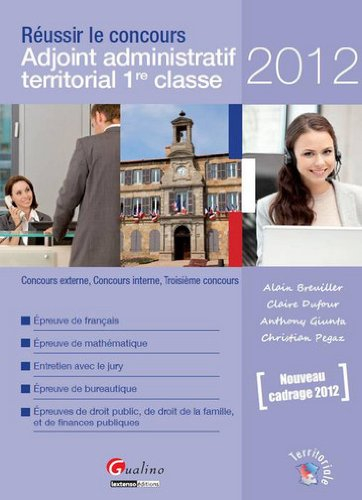 Réussir le concours Adjoint administratif territorial de 1re classe : 2012 : concours externe, conco
