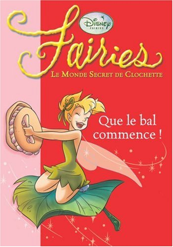 Fairies : le monde secret de Clochette. Vol. 3. Que le bal commence !