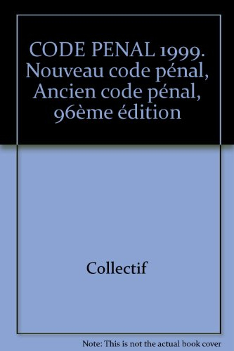 code penal 1999. nouveau code pénal, ancien code pénal, 96ème édition