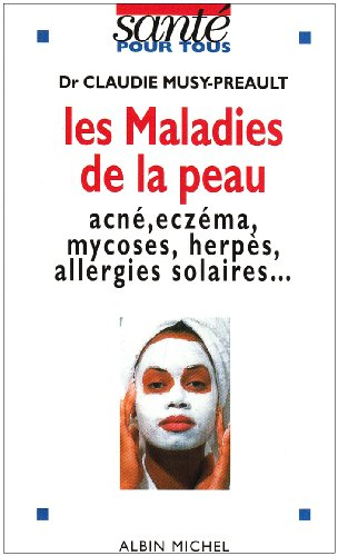 Les Maladies de la peau : acné, eczéma, mycoses, herpès, allergies solaires