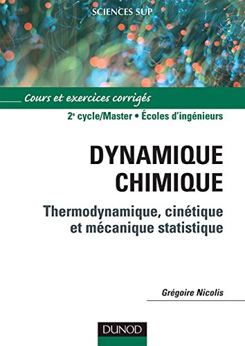 Dynamique chimique : thermodynamique, cinétique et mécanique statistique : cours et exercices corrig