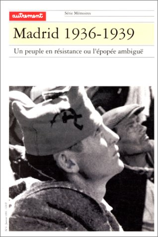 Madrid 1936-1939 : un peuple en résistance ou l'épopée ambiguë