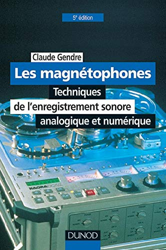 Les magnétophones : techniques de l'enregistrement sonore, analogique et numérique