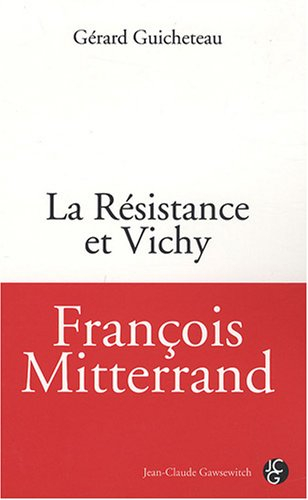 François Mitterrand : la Résistance et Vichy