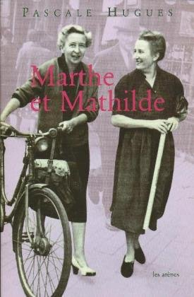 Marthe et Mathilde : l'histoire vraie d'une incroyable amitié,1902-2001
