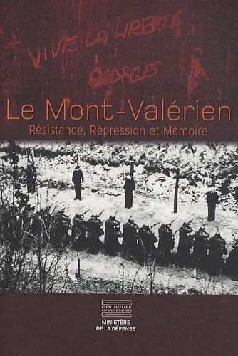 Le mont Valérien : résistance, répression et mémoire
