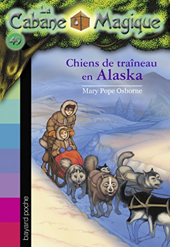 La cabane magique. Vol. 49. Chiens de traîneau en Alaska