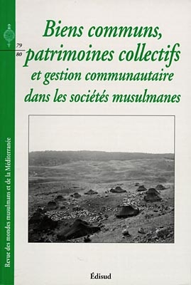 Revue des mondes musulmans et de la Méditerranée, n° 79-80. Biens communs, patrimoines collectifs et