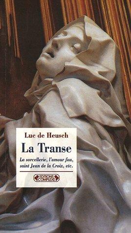 La transe et ses entours : la sorcellerie, l'amour fou, saint Jean de la Croix, etc.