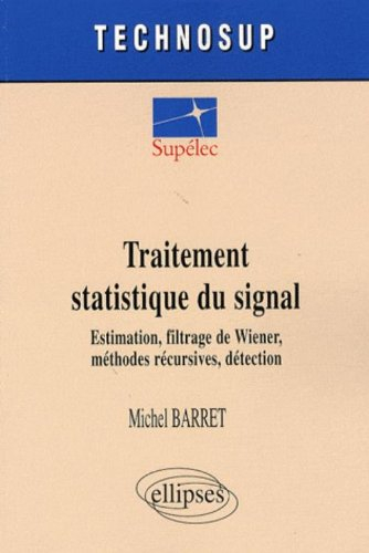 Traitement statistique du signal : estimation, filtrage de Wiener, méthodes récursives, détection