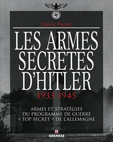 Les armes secrètes d'Hitler, 1933-1945 : armes et stratégies du programme de guerre top secret de l'