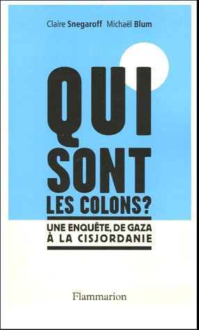 Qui sont les colons ? : une enquête de Gaza à la Cisjordanie