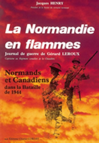 La Normandie en flammes : journal de guerre du capitaine Gérard Leroux, officier d'intelligence au R