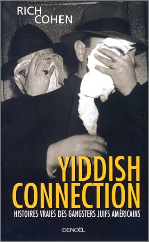 Yiddish connection : histoires vraies des gangsters juifs américains