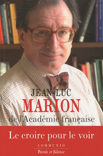 Le croire pour le voir : réflexions diverses sur la rationalité de la révélation et l'irrationalité 