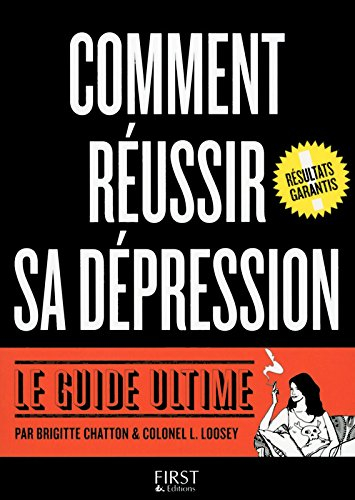 Comment réussir sa dépression : le guide ultime - Brigitte Chatton, L. Loosey