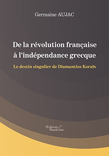 De la révolution française à l'indépendance grecque - Le destin singulier de Diamantios Koraïs