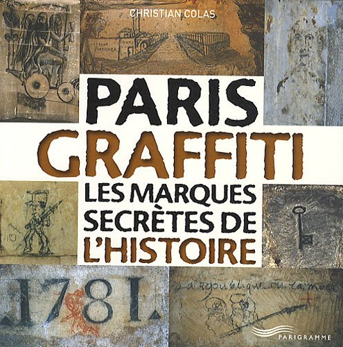 Paris graffiti : les marques secrètes de l'histoire