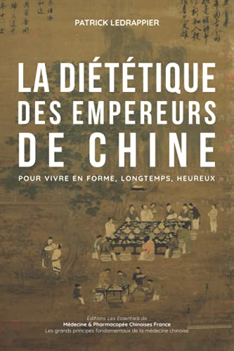 LA DIETETIQUE DES EMPEREURS DE CHINE - POUR VIVRE EN FORME, LONGTEMPS, HEUREUX