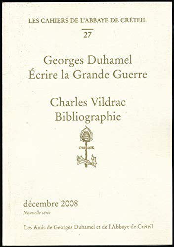 Les cahiers de l'Abbaye de Créteil N° 27 : Georges Duhamel (écrire la Grande Guerre), Charles Vildra