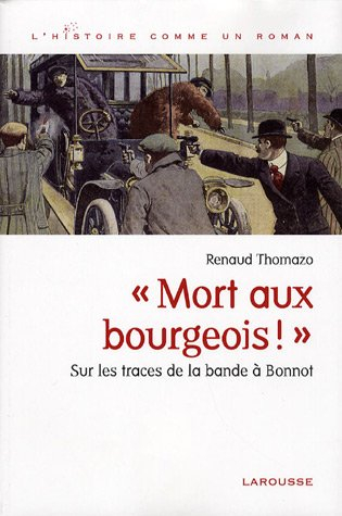 Mort aux bourgeois ! : sur les traces de la bande à Bonnot