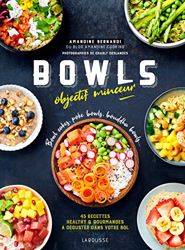 Bowls objectif minceur : bowl cakes, poke bowls, bouddha bowls... : 45 recettes healthy & gourmandes