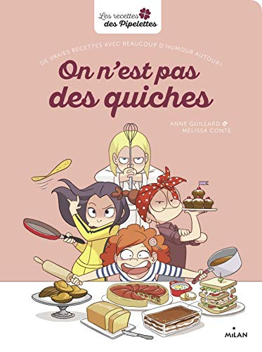 On n'est pas des quiches : de vraies recettes avec beaucoup d'humour autour !