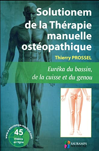 Solutionem de la thérapie manuelle ostéopathique : euréka du bassin, de la cuisse et du genou, les 1