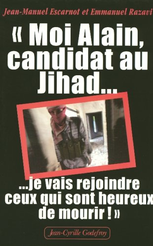Moi Alain, candidat au jihad, je vais rejoindre ceux qui sont heureux de mourir