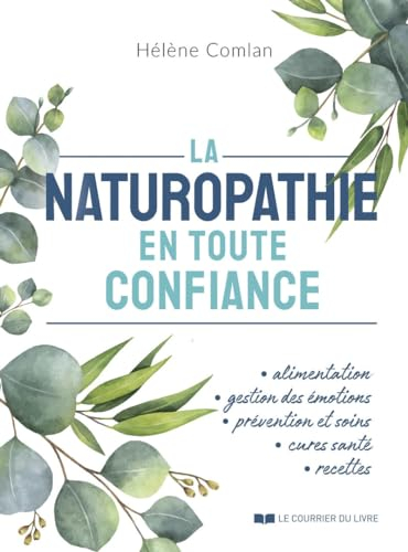 La naturopathie en toute confiance : alimentation, gestion des émotions, prévention et soins, cures 