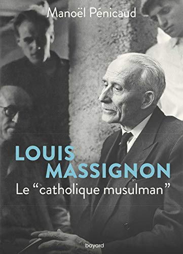 Louis Massignon : le catholique musulman