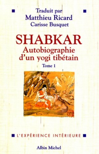 Shabkar : autobiographie d'un yogi tibétain : morceaux choisis. Vol. 1