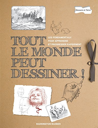 Tout le monde peut dessiner ! : les fondamentaux pour apprendre et progresser rapidement