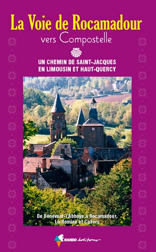 La voie de Rocamadour vers Compostelle : un chemin de Saint-Jacques en Limousin et Haut-Quercy