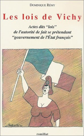 Les lois de Vichy : actes dits lois de l'autorité de fait se prétendant Etat français