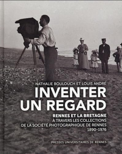 Inventer un regard : Rennes et la Bretagne à travers les collections de la Société photographique de