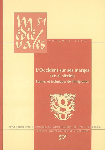 Médiévales, n° 51. L'Occident sur ses marges (VIe-Xe siècles) : formes et techniques de l'intégratio