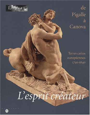 L'esprit créateur : de Pigalle à Canova, terres cuites européennes, 1740-1840 : exposition, Paris, M