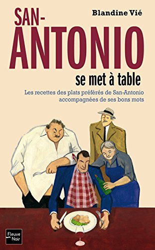 San-Antonio se met à table : les recettes des plats préférés de San-Antonio accompagnées de ses bons