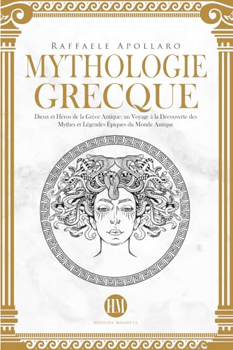 Mythologie Grecque: Dieux et Héros de la Grèce Antique. Un Voyage à la Découverte des Mythes et Lége