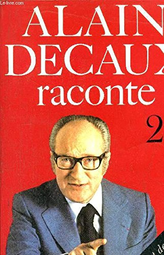 Alain Decaux raconte. Vol. 2