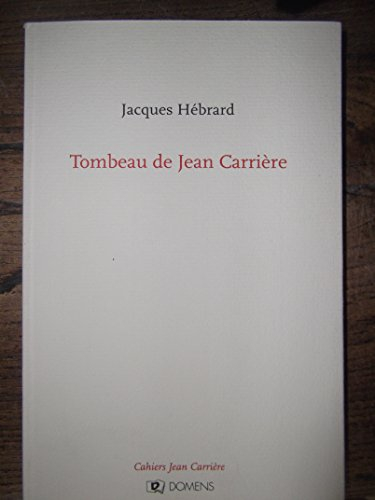 Cahiers Jean Carrière. Tombeau de Jean Carrière