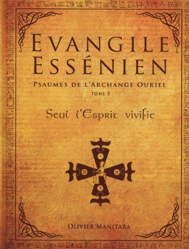 Evangile essénien : psaumes de l'archange Ouriel. Vol. 3. Seul l'esprit vivifie