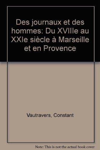 Des journaux et des hommes : du XVIIIe au XXIe siècle à Marseille et en Provence