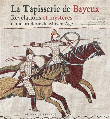 La tapisserie de Bayeux : révélations et mystères d'une broderie du Moyen Age