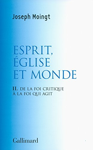 Croire au Dieu qui vient. Vol. 2. Esprit, Eglise et monde : de la foi critique à la foi qui agit : e