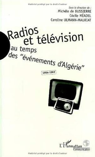 Radios et télévision au temps des évènements d'Algérie, 1954-1962